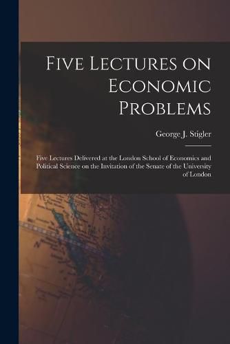 Cover image for Five Lectures on Economic Problems: Five Lectures Delivered at the London School of Economics and Political Science on the Invitation of the Senate of the University of London