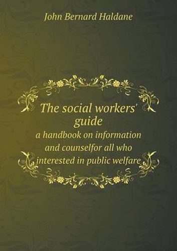 The social workers' guide a handbook on information and counselfor all who interested in public welfare