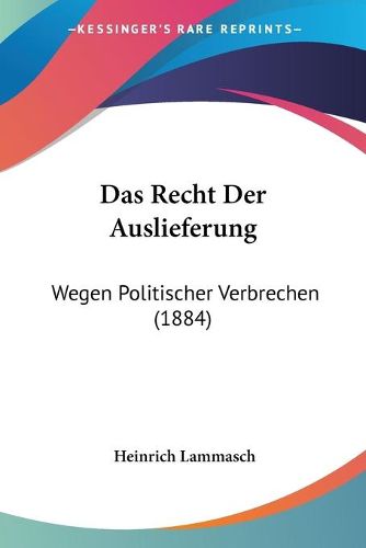 Cover image for Das Recht Der Auslieferung: Wegen Politischer Verbrechen (1884)