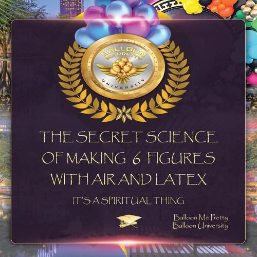 Cover image for The Secret Science of Making 6 Figures with Air and Latex: It's a Spiritual Thing