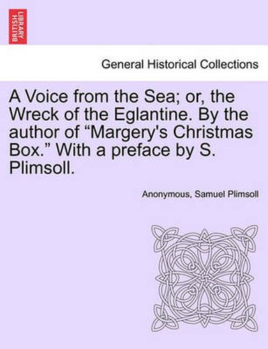Cover image for A Voice from the Sea; Or, the Wreck of the Eglantine. by the Author of Margery's Christmas Box. with a Preface by S. Plimsoll.