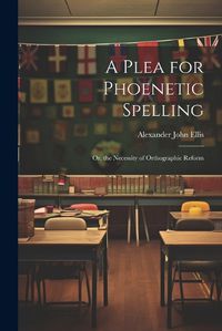 Cover image for A Plea for Phoenetic Spelling