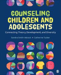 Cover image for Counseling Children and Adolescents: Connecting Theory, Development, and Diversity