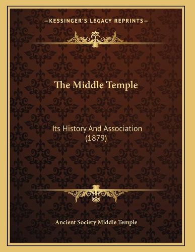 Cover image for The Middle Temple: Its History and Association (1879)