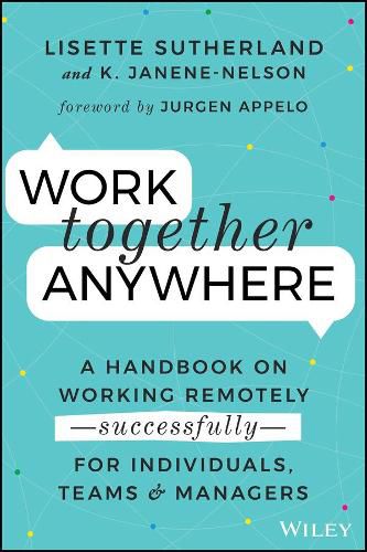 Cover image for Work Together Anywhere: A Handbook on Working Remotely -Successfully- for Individuals, Teams, and Managers