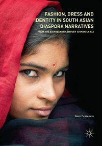 Cover image for Fashion, Dress and Identity in South Asian Diaspora Narratives: From the Eighteenth Century to Monica Ali