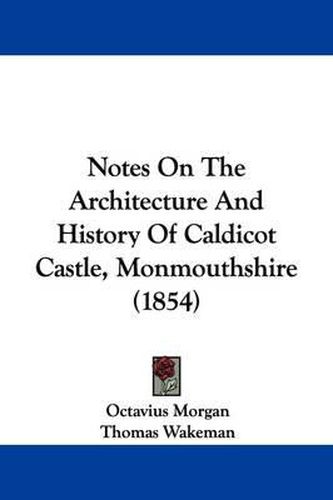 Cover image for Notes On The Architecture And History Of Caldicot Castle, Monmouthshire (1854)