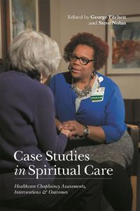 Cover image for Case Studies in Spiritual Care: Healthcare Chaplaincy Assessments, Interventions and Outcomes