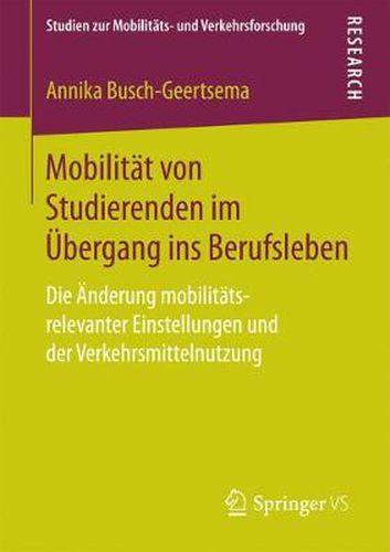 Cover image for Mobilitat Von Studierenden Im UEbergang Ins Berufsleben: Die AEnderung Mobilitats-Relevanter Einstellungen Und Der Verkehrsmittelnutzung