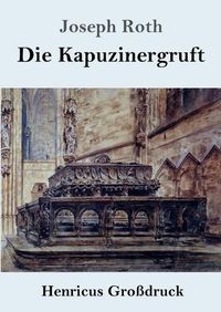 Cover image for Die Kapuzinergruft (Grossdruck): Roman