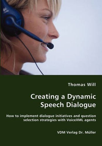 Cover image for Creating a Dynamic Speech Dialogue - How to implement dialogue initiatives and question selection strategies with VoiceXML agents