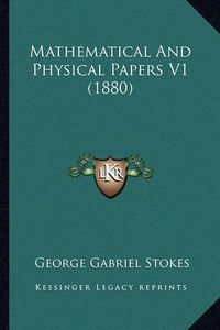 Cover image for Mathematical and Physical Papers V1 (1880) Mathematical and Physical Papers V1 (1880)