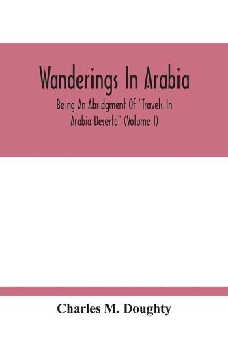 Cover image for Wanderings In Arabia: Being An Abridgment Of Travels In Arabia Deserta (Volume I)