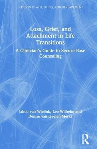 Cover image for Loss, Grief, and Attachment in Life Transitions: A Clinician's Guide to Secure Base Counseling