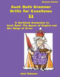 Cover image for Aunt Ruth Grammar Drills for Excellence II: A Workbook Companion to Aunt Ruth: The Queen of English and Her Reign of Error