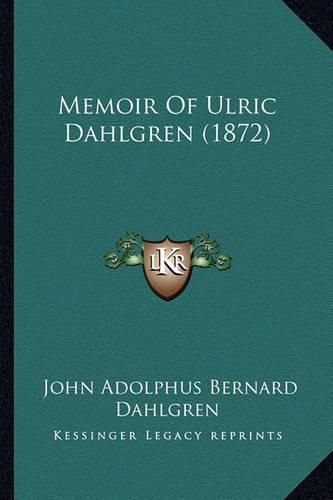 Memoir of Ulric Dahlgren (1872) Memoir of Ulric Dahlgren (1872)