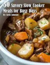 Cover image for 50 Savory Slow Cooker Meals for Busy Days