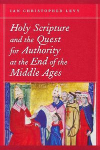 Cover image for Holy Scripture and the Quest for Authority at the End of the Middle Ages