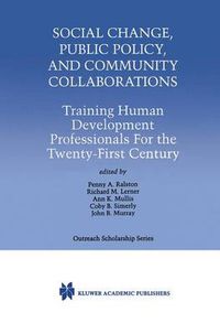 Cover image for Social Change, Public Policy, and Community Collaborations: Training Human Development Professionals For the Twenty-First Century