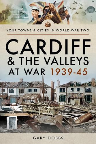 Cover image for Cardiff and the Valleys at War 1939-45