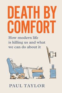 Cover image for Death by Comfort: How modern life is killing us and what we can do about it