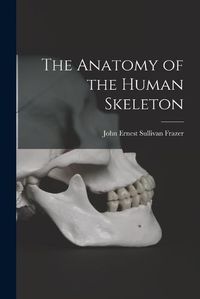 Cover image for The Anatomy of the Human Skeleton