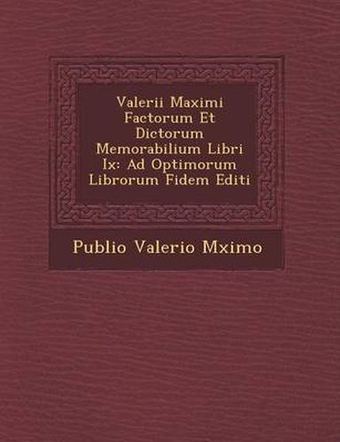 Cover image for Valerii Maximi Factorum Et Dictorum Memorabilium Libri IX: Ad Optimorum Librorum Fidem Editi