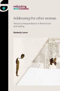 Cover image for Addressing the Other Woman: Textual Correspondences in Feminist Art and Writing