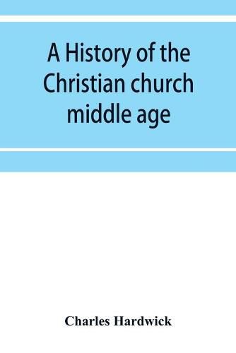 Cover image for A history of the Christian church: middle age