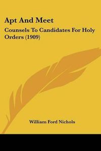 Cover image for Apt and Meet: Counsels to Candidates for Holy Orders (1909)