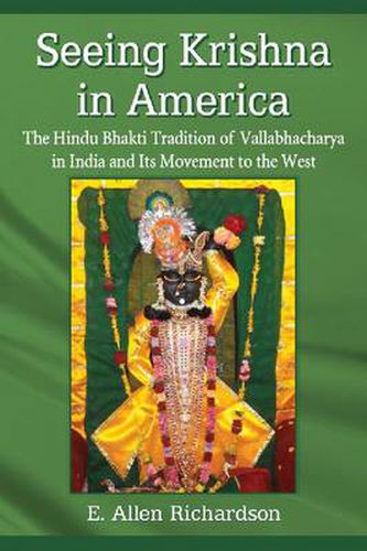 Cover image for Seeing Krishna in America: The Hindu Bhakti Tradition of Vallabhacharya in India and Its Movement to the West