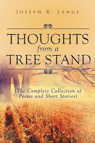 Thoughts from a Tree Stand: The Complete Collection of Poems and Short Stories