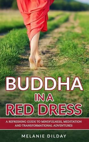 Cover image for Buddha in a Red Dress: A Refreshing Guide to Mindfulness, Meditation and Transformational Adventures