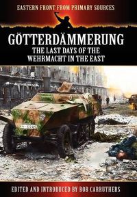 Cover image for Gotterdammerung: The Last Days of the Werhmacht in the East