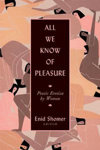 Cover image for All We Know of Pleasure: Poetic Erotica by Women