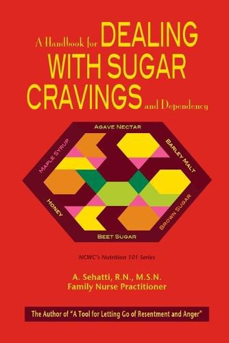 Cover image for A Handbook for Dealing with Sugar Cravings and Dependency: NCWC's Nutrition 101 Series