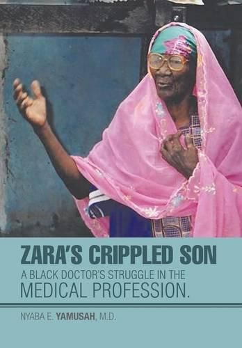 Cover image for Zara's Crippled Son: A black Doctor's struggle in the Medical profession.