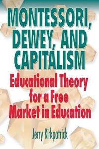 Cover image for Montessori, Dewey, and Capitalism