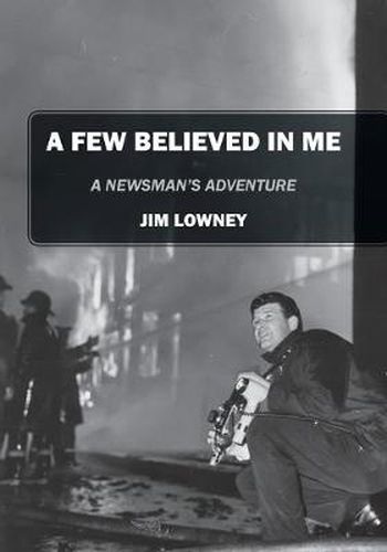Cover image for A Few Believed in Me: A Newsman's Adventure