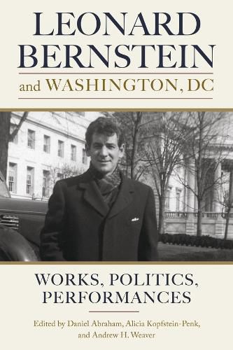 Leonard Bernstein and Washington, DC: Works, Politics, Performances