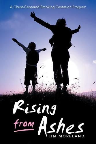 Cover image for Rising from Ashes: A Christ-Centered Smoking Cessation Program