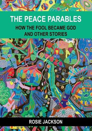 The Peace Parables: How the fool became God and other stories