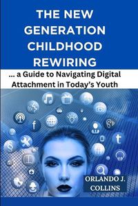 Cover image for The New Generation Childhood Rewiring