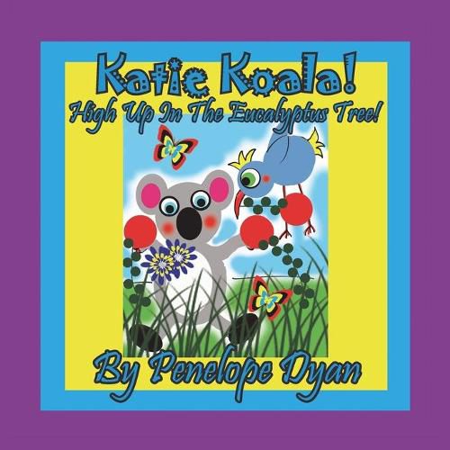 Cover image for Katie Koala! High Up In The Eucalyptus Tree!