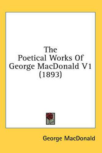 Cover image for The Poetical Works of George MacDonald V1 (1893)