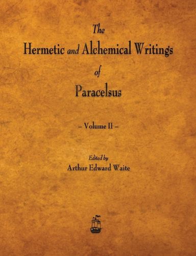 Cover image for The Hermetic and Alchemical Writings of Paracelsus - Volume II