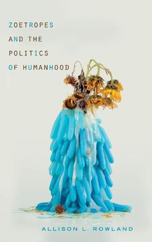 Cover image for Zoetropes and the Politics of Humanhood