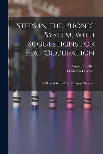 Cover image for Steps in the Phonic System, With Suggestions for Seat Occupation [microform]: a Manual for the Use of Primary Teachers