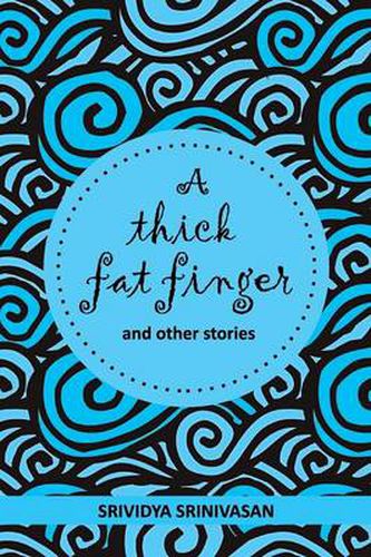 Cover image for A Thick Fat Finger: And a Collection of Short Stories Strung Together Over the Years