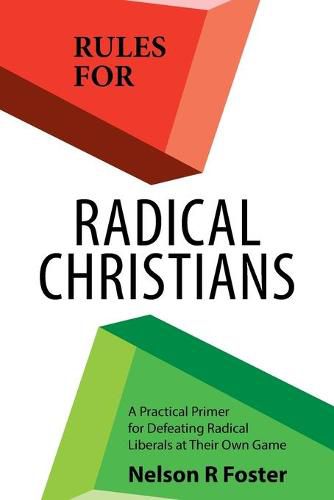 Cover image for Rules for Radical Christians: A Practical Primer for Defeating Radical Liberals at Their Own Game